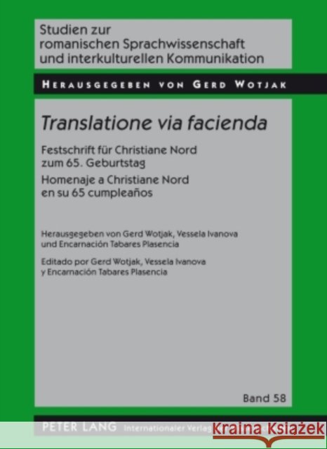 Translatione Via Facienda: Festschrift Fuer Christiane Nord Zum 65. Geburtstag - Homenaje a Christiane Nord En Su 65 Cumpleaños Wotjak, Gerd 9783631594865 Peter Lang Gmbh, Internationaler Verlag Der W