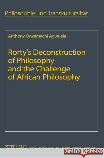 Rorty's Deconstruction of Philosophy and the Challenge of African Philosophy Agwuele, Anthony 9783631594926 Peter Lang GmbH