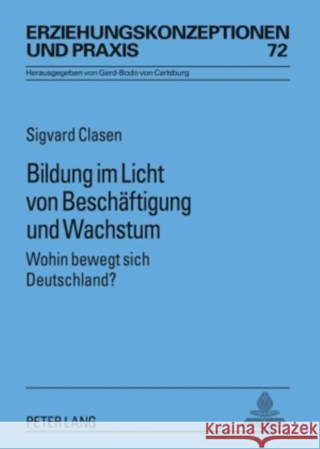 Bildung Im Licht Von Beschaeftigung Und Wachstum: Wohin Bewegt Sich Deutschland? Von Carlsburg, Gerd-Bodo 9783631594995