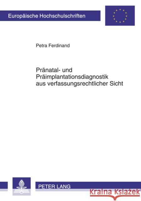 Praenatal- Und Praeimplantationsdiagnostik Aus Verfassungsrechtlicher Sicht Ferdinand, Petra 9783631595077 Lang, Peter, Gmbh, Internationaler Verlag Der