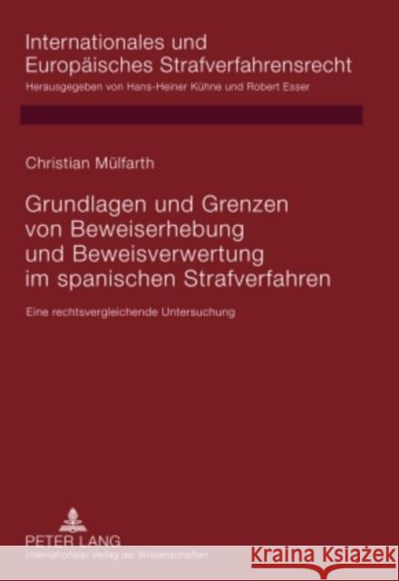 Grundlagen Und Grenzen Von Beweiserhebung Und Beweisverwertung Im Spanischen Strafverfahren: Eine Rechtsvergleichende Untersuchung Kühne, Hans-Heiner 9783631595299