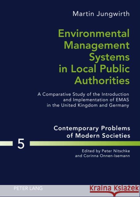 Environmental Management Systems in Local Public Authorities: A Comparative Study of the Introduction and Implementation of Emas in the United Kingdom Nitschke, Peter 9783631595312 Peter Lang GmbH