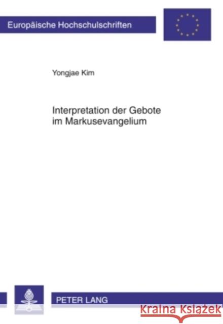 Interpretation Der Gebote Im Markusevangelium Kim, Yongjae 9783631595374 Lang, Peter, Gmbh, Internationaler Verlag Der