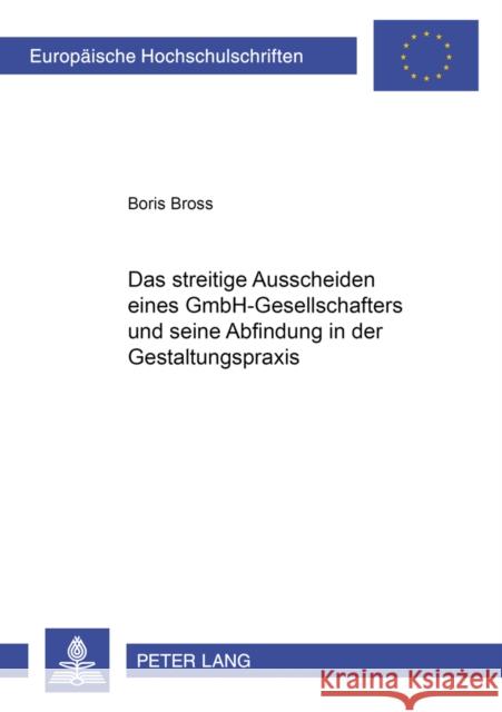 Das Streitige Ausscheiden Eines Gmbh-Gesellschafters Und Seine Abfindung in Der Gestaltungspraxis Bross, Boris 9783631595411 Lang, Peter, Gmbh, Internationaler Verlag Der