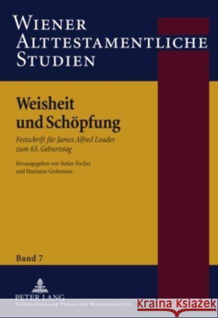 Weisheit Und Schoepfung: Festschrift Fuer James Alfred Loader Zum 65. Geburtstag Loader, James A. 9783631595701 Lang, Peter, Gmbh, Internationaler Verlag Der