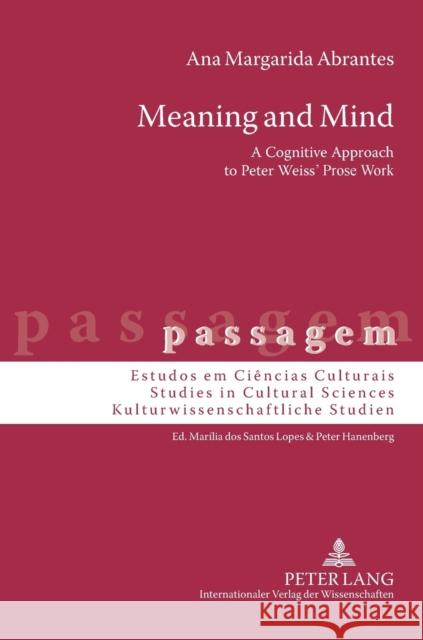 Meaning and Mind: A Cognitive Approach to Peter Weiss' Prose Work Ana Margarida Abrantes 9783631595930 Peter Lang GmbH