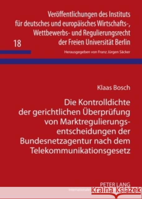 Die Kontrolldichte Der Gerichtlichen Ueberpruefung Von Marktregulierungsentscheidungen Der Bundesnetzagentur Nach Dem Telekommunikationsgesetz Säcker, F. J. 9783631595954