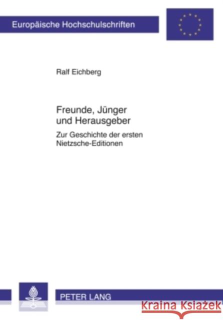 Freunde, Juenger Und Herausgeber: Zur Geschichte Der Ersten Nietzsche-Editionen Eichberg, Ralf 9783631595992 Peter Lang Gmbh, Internationaler Verlag Der W