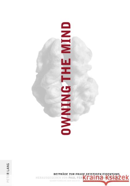 Owning the Mind: Beitraege Zur Frage Geistigen Eigentums Ferstl, Paul 9783631596043 Lang, Peter, Gmbh, Internationaler Verlag Der