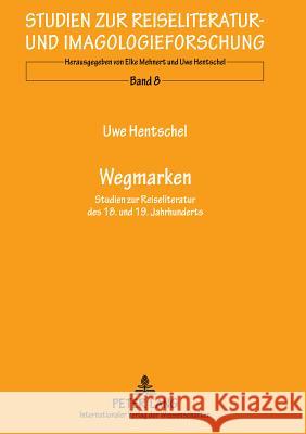 Wegmarken: Studien Zur Reiseliteratur Des 18. Und 19. Jahrhunderts Hentschel, Uwe 9783631596302 Lang, Peter, Gmbh, Internationaler Verlag Der