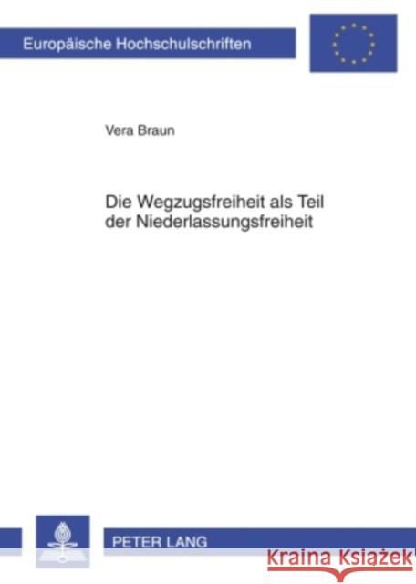 Die Wegzugsfreiheit ALS Teil Der Niederlassungsfreiheit Braun, Vera 9783631596500 Lang, Peter, Gmbh, Internationaler Verlag Der