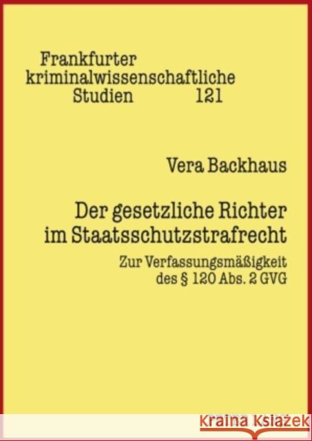 Der Gesetzliche Richter Im Staatsschutzstrafrecht: Zur Verfassungsmaeßigkeit Des § 120 Abs. 2 Gvg Neumann, Ulfrid 9783631596517