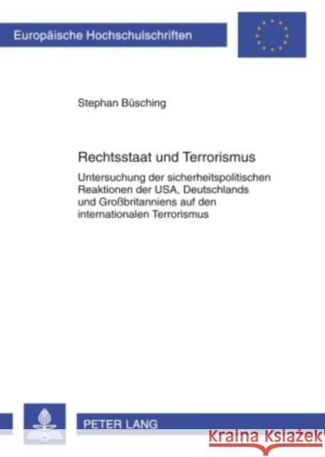 Rechtsstaat Und Terrorismus: Untersuchung Der Sicherheitspolitischen Reaktionen Der Usa, Deutschlands Und Großbritanniens Auf Den Internationalen T Büsching, Stephan 9783631596579 Lang, Peter, Gmbh, Internationaler Verlag Der