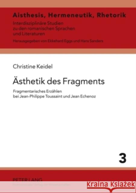 Aesthetik Des Fragments: Fragmentarisches Erzaehlen Bei Jean-Philippe Toussaint Und Jean Echenoz Sanders, Hans 9783631596821 Peter Lang Gmbh, Internationaler Verlag Der W