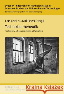 Technikhermeneutik: Technik Zwischen Verstehen Und Gestalten Irrgang, Bernhard 9783631596913 Lang, Peter, Gmbh, Internationaler Verlag Der