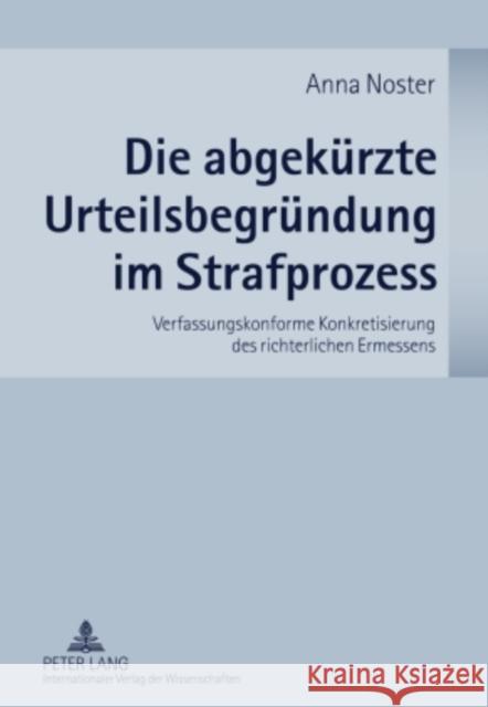 Die Abgekuerzte Urteilsbegruendung Im Strafprozess: Verfassungskonforme Konkretisierung Des Richterlichen Ermessens Noster, Anna 9783631596944 Lang, Peter, Gmbh, Internationaler Verlag Der