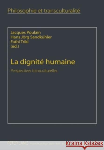 La Dignité Humaine: Perspectives Transculturelles Poulain, Jacques 9783631596968 Lang, Peter, Gmbh, Internationaler Verlag Der