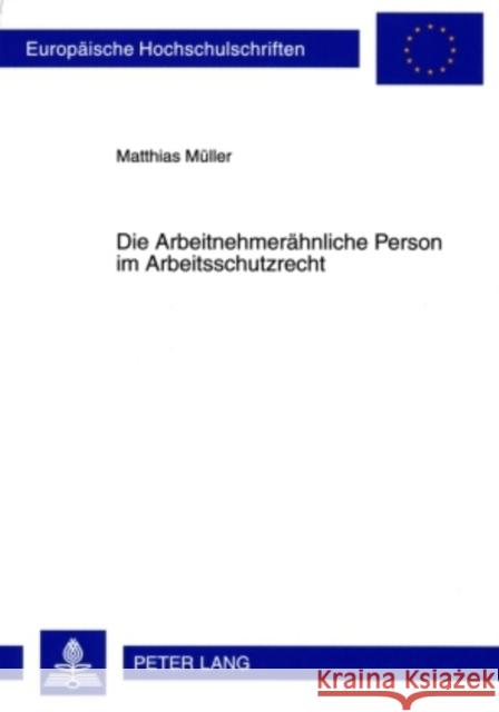 Die Arbeitnehmeraehnliche Person Im Arbeitsschutzrecht Müller, Matthias 9783631597224 Lang, Peter, Gmbh, Internationaler Verlag Der