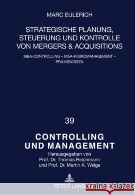 Strategische Planung, Steuerung Und Kontrolle Von Mergers & Acquisitions: M&a-Controlling - M&a-Risikomanagement - Praxiswissen Welge, Martin K. 9783631597262