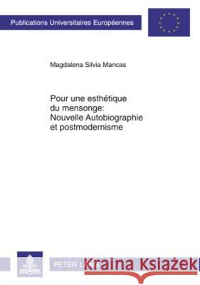 Pour Une Esthétique Du Mensonge: Nouvelle Autobiographie Et Postmodernisme Mancas, Magdalena Silvia 9783631597347 Lang, Peter, Gmbh, Internationaler Verlag Der