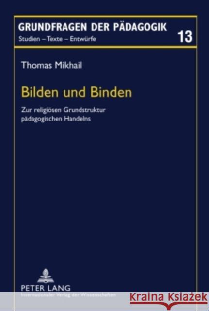 Bilden Und Binden: Zur Religioesen Grundstruktur Paedagogischen Handelns Rekus, Jürgen 9783631597637 Lang, Peter, Gmbh, Internationaler Verlag Der