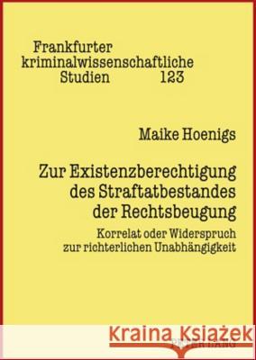 Zur Existenzberechtigung Des Straftatbestandes Der Rechtsbeugung: Korrelat Oder Widerspruch Zur Richterlichen Unabhaengigkeit Albrecht, Peter-Alexis 9783631597729 Lang, Peter, Gmbh, Internationaler Verlag Der