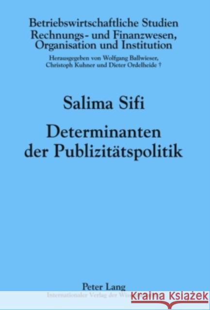 Determinanten Der Publizitaetspolitik: Oekonomische Und Empirische Analyse Am Beispiel Immaterieller Werte Ballwieser, Wolfgang 9783631597965