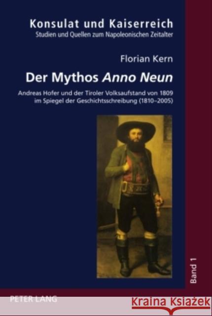 Der Mythos «Anno Neun»: Andreas Hofer Und Der Tiroler Volksaufstand Von 1809 Im Spiegel Der Geschichtsschreibung (1810-2005) Pelzer, Erich 9783631598092 Lang, Peter, Gmbh, Internationaler Verlag Der