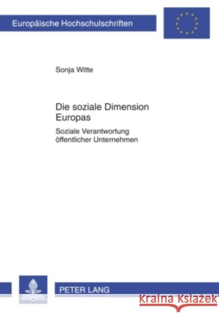 Die Soziale Dimension Europas: Soziale Verantwortung Oeffentlicher Unternehmen Witte, Sonja 9783631598306