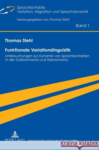Funktionale Variationslinguistik; Untersuchungen zur Dynamik von Sprachkontakten in der Galloromania und Italoromania Stehl, Thomas 9783631598436