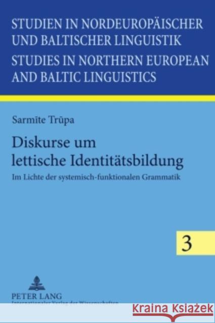 Diskurse Um Lettische Identitaetsbildung: Im Lichte Der Systemisch-Funktionalen Grammatik Sarhimaa, Anneli 9783631598573