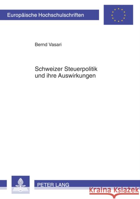 Schweizer Steuerpolitik Und Ihre Auswirkungen Vasari, Bernd 9783631598641 Lang, Peter, Gmbh, Internationaler Verlag Der