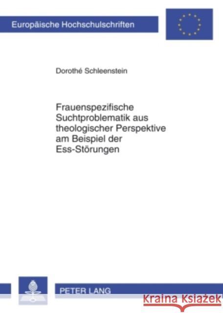 Frauenspezifische Suchtproblematik Aus Theologischer Perspektive Am Beispiel Der Ess-Stoerungen Schleenstein, Dorothé 9783631598702 Lang, Peter, Gmbh, Internationaler Verlag Der