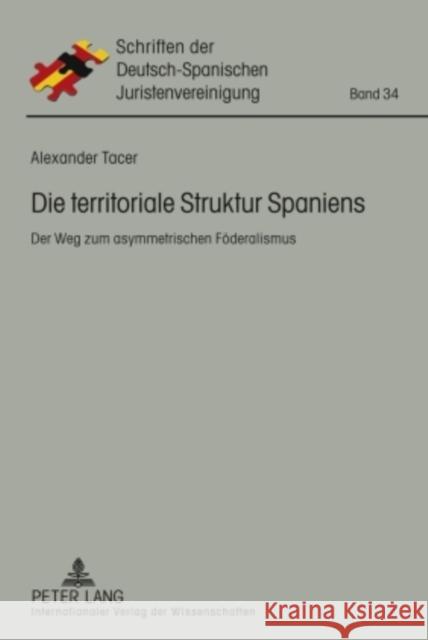 Die Territoriale Struktur Spaniens: Der Weg Zum Asymmetrischen Foederalismus As Hispano-Alemana De Jurista 9783631598825 Lang, Peter, Gmbh, Internationaler Verlag Der