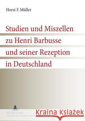 Studien Und Miszellen Zu Henri Barbusse Und Seiner Rezeption in Deutschland Müller, Horst F. 9783631598870