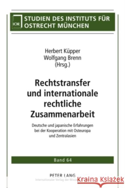 Rechtstransfer Und Internationale Rechtliche Zusammenarbeit: Deutsche Und Japanische Erfahrungen Bei Der Kooperation Mit Osteuropa Und Zentralasien Institut Für Ostrecht München 9783631598993 Lang, Peter, Gmbh, Internationaler Verlag Der