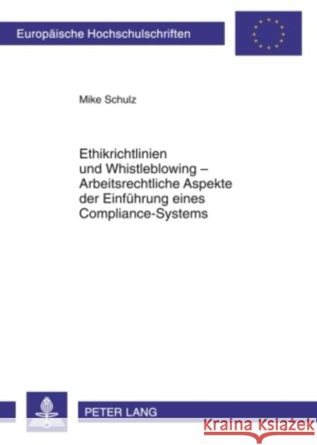 Ethikrichtlinien Und Whistleblowing - Arbeitsrechtliche Aspekte Der Einfuehrung Eines Compliance-Systems Schulz, Mike 9783631599044 Lang, Peter, Gmbh, Internationaler Verlag Der