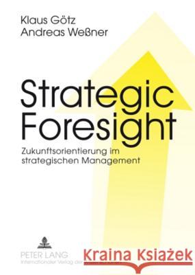 Strategic Foresight: Zukunftsorientierung Im Strategischen Management Götz, Klaus 9783631599105