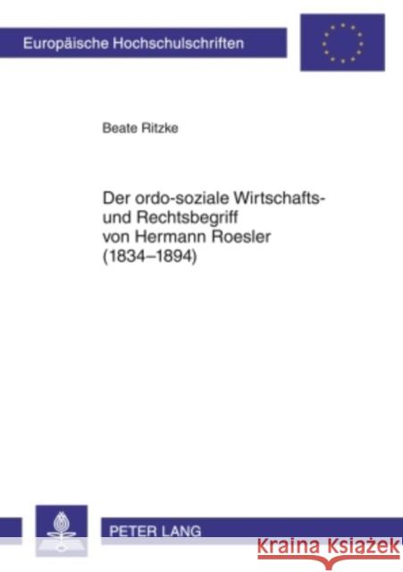 Der Ordo-Soziale Wirtschafts- Und Rechtsbegriff Von Hermann Roesler (1834-1894) Ritzke, Beate 9783631599266 Lang, Peter, Gmbh, Internationaler Verlag Der