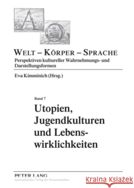 Utopien, Jugendkulturen Und Lebenswirklichkeiten: Aesthetische Praxis ALS Politisches Handeln Kimminich, Eva 9783631599389 Peter Lang Gmbh, Internationaler Verlag Der W