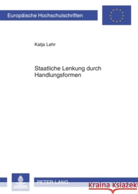 Staatliche Lenkung Durch Handlungsformen Lehr, Katja 9783631599563 Lang, Peter, Gmbh, Internationaler Verlag Der