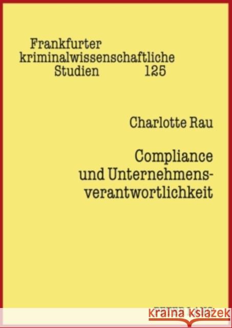 Compliance Und Unternehmensverantwortlichkeit: Materiellrechtliche Fragen Der Sanktionsrechtlichen Unternehmensverantwortlichkeit Unter Beruecksichtig Neumann, Ulfrid 9783631599747