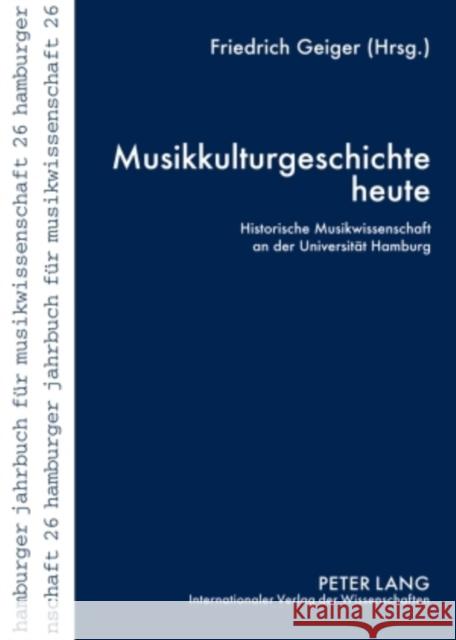 Musikkulturgeschichte Heute: Historische Musikwissenschaft an Der Universitaet Hamburg Musikwissenschaftliches Institut 9783631599952 Lang, Peter, Gmbh, Internationaler Verlag Der