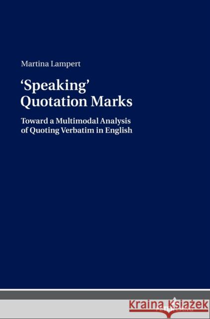 Quotation Marks: Toward a Multimodal Analysis of Quoting Verbatim in English Lampert, Martina 9783631599969