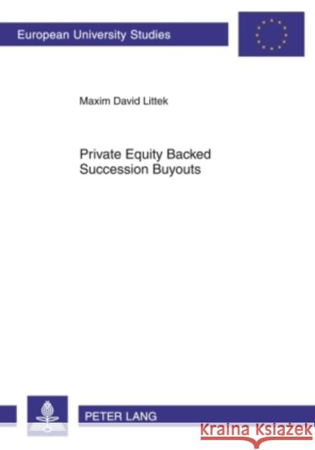 Private Equity Backed Succession Buyouts: Explorative Study of Critical Success Factors Littek, Maxim David 9783631600030 Peter Lang GmbH