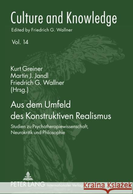 Aus Dem Umfeld Des Konstruktiven Realismus: Studien Zu Psychotherapiewissenschaft, Neurokritik Und Philosophie Greiner, Kurt 9783631600290