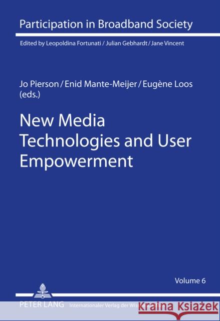 New Media Technologies and User Empowerment Jo Pierson Enid Mante-Meijer Eugene Loos 9783631600313