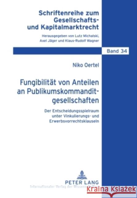 Fungibilitaet Von Anteilen an Publikumskommanditgesellschaften: Der Entscheidungsspielraum Unter Vinkulierungs- Und Erwerbsvorrechtsklauseln Michalski, Lutz 9783631600344 Lang, Peter, Gmbh, Internationaler Verlag Der