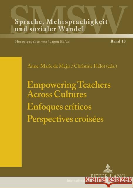 Empowering Teachers Across Cultures- Enfoques Críticos- Perspectives Croisées: Enfoques Críticos. Perspectives Croisées Erfurt, Jürgen 9783631600399