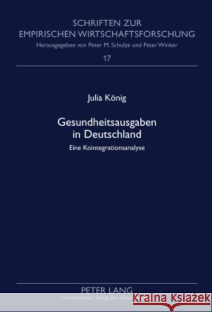 Gesundheitsausgaben in Deutschland: Eine Kointegrationsanalyse Schulze, Peter M. 9783631600412